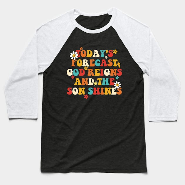Today's Forecast God Reigns And The Son Shines Apparel Baseball T-Shirt by CikoChalk